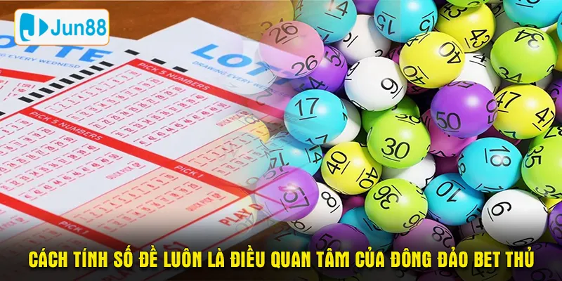 Cách tính số đề luôn là điều quan tâm của đông đảo bet thủ