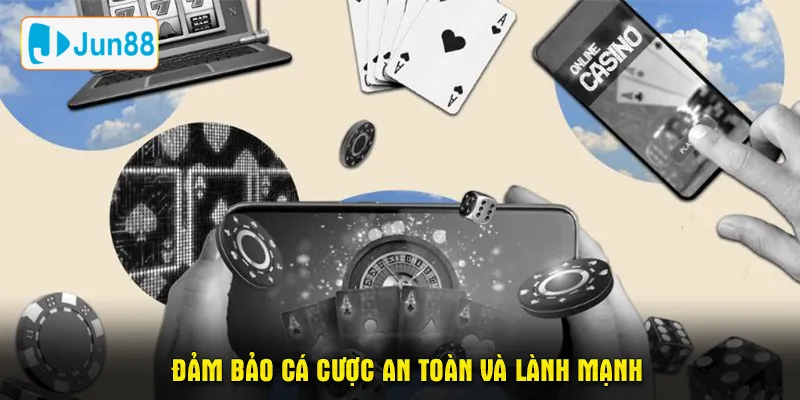 Đảm bảo cá cược an toàn và lành mạnh