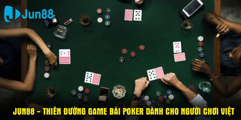 Jun88 - Thiên đường game bài Poker dành cho người chơi Việt