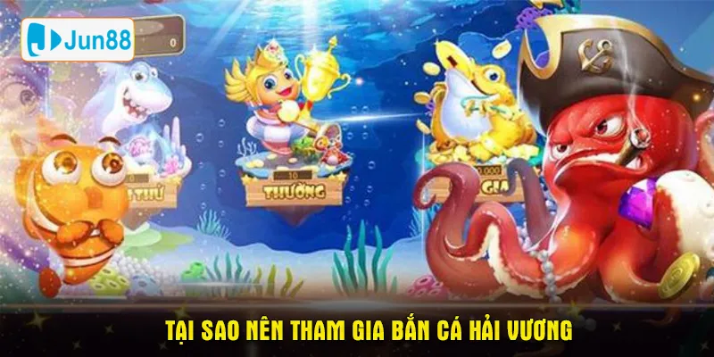 Tại sao nên tham gia bắn cá hải vương