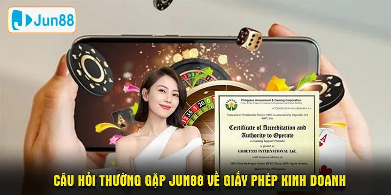 Câu hỏi thường gặp JUN88 về giấy phép kinh doanh