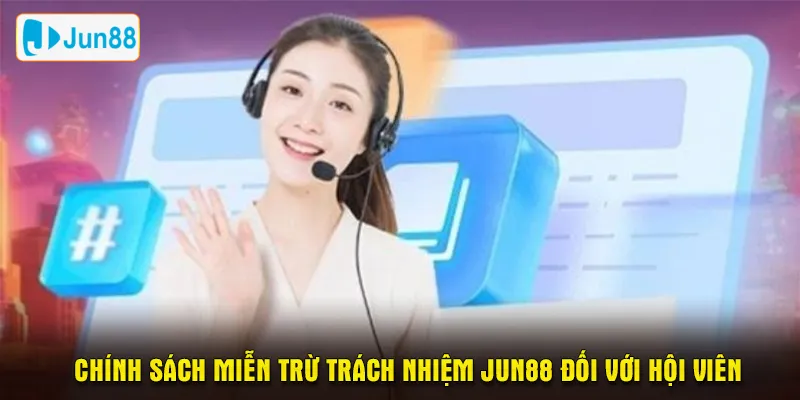 Chính sách miễn trừ trách nhiệm Jun88 đối với hội viên