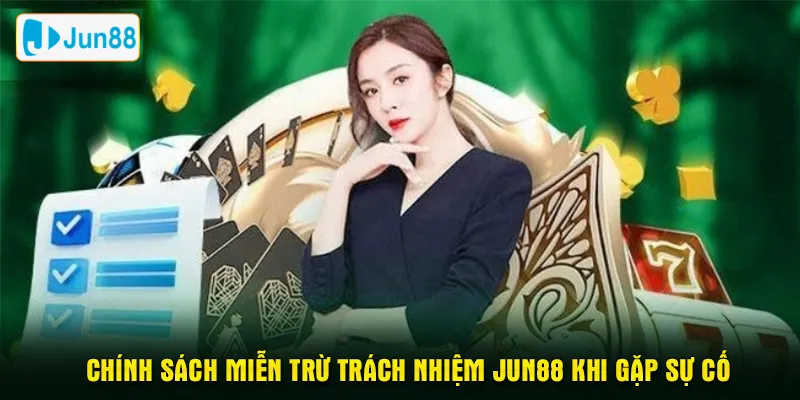 Chính sách miễn trừ trách nhiệm Jun88 khi gặp sự cố