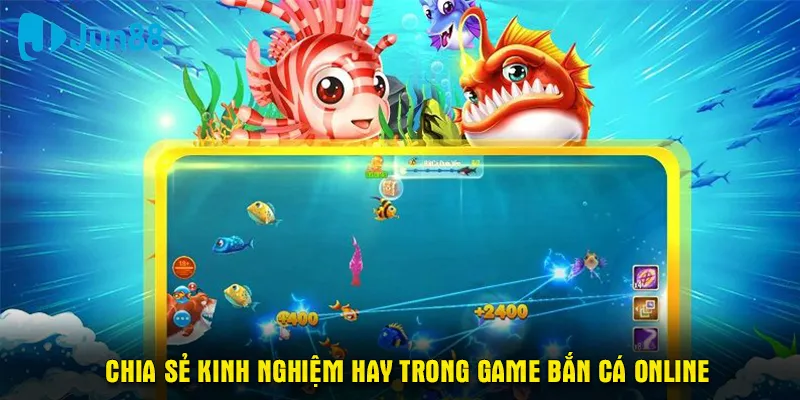 Chia sẻ kinh nghiệm hay trong game bắn cá online 