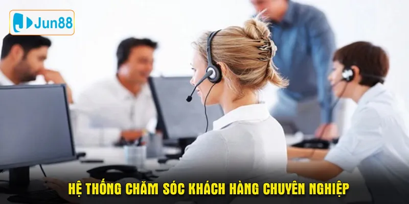 Hệ thống chăm sóc khách hàng chuyên nghiệp