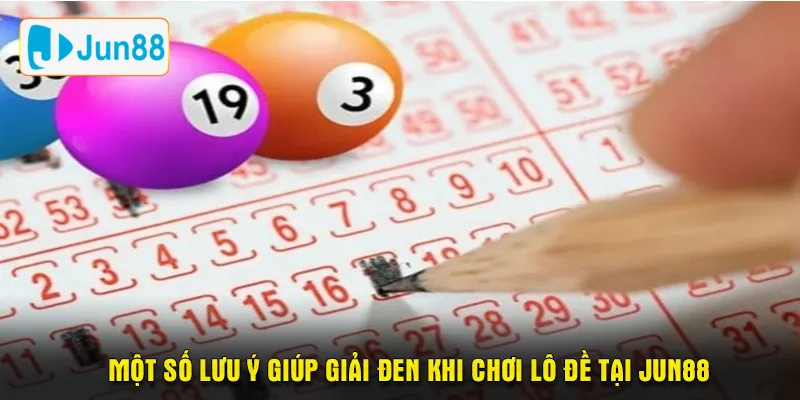 Một số lưu ý giúp giải đen khi chơi lô đề tại JUN88