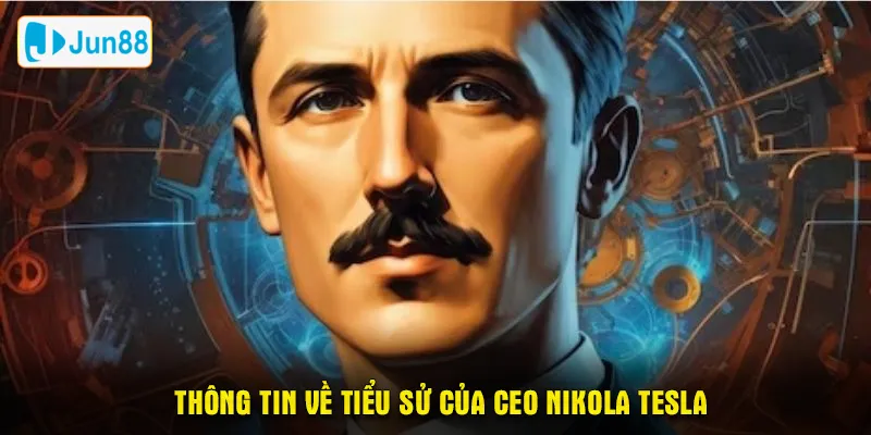 Thông tin về tiểu sử của ceo Nikola Tesla