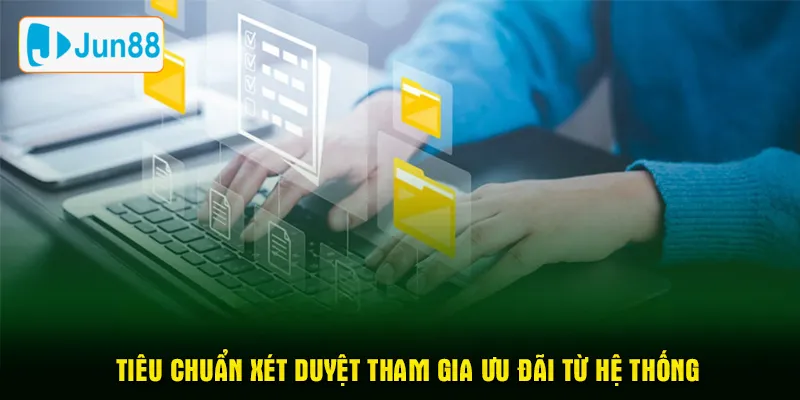 Tiêu chuẩn xét duyệt tham gia ưu đãi từ hệ thống