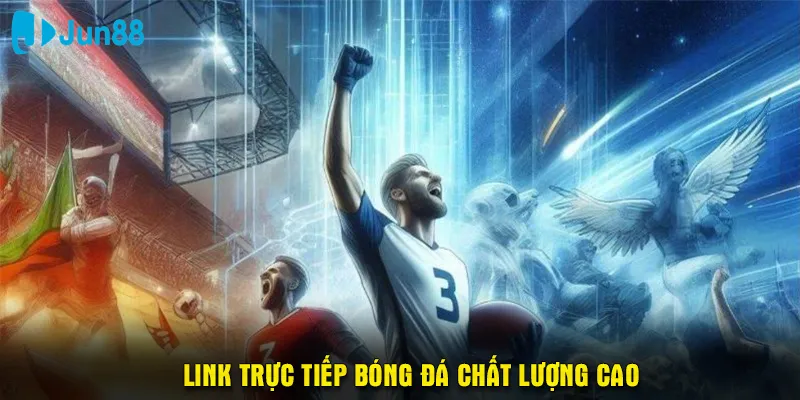 Link trực tiếp bóng đá chất lượng cao